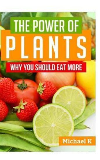 The Power of Plants: Why You Should Eat More