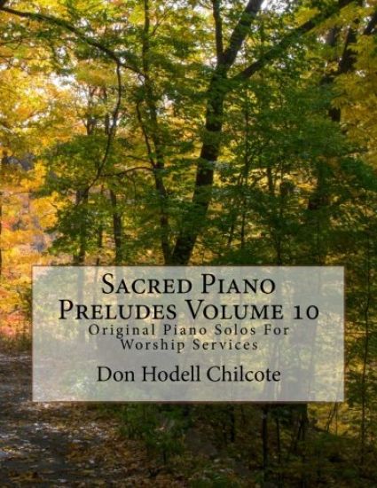 Sacred Piano Preludes Volume 10: Original Piano Solos For Worship Services