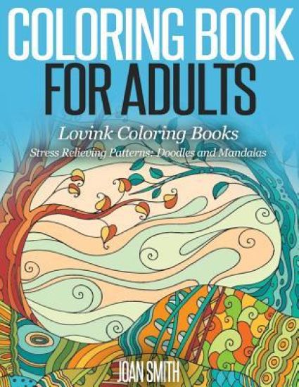 COLORING BOOK FOR ADULTS Stress Relieving Patterns: Doodles and Mandalas - Lovink Coloring Books