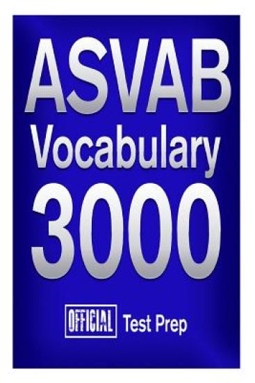 Official ASVAB Vocabulary 3000: Become a True Master of ASVAB Vocabulary!