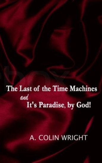 The LAST of the TIME MACHINES & It's PARADISE, BY GOD!