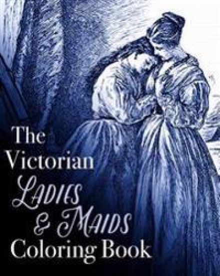 The Victorian Ladies and Maids Coloring Book