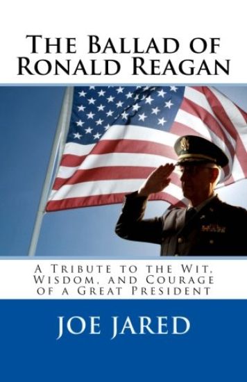 The Ballad of Ronald Reagan: A Tribute to the Wit, Wisdom, and Courage of a Great President