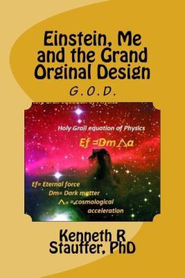 Einstein, Me and the Grand Orginal Design: The Holy Grail of Physics