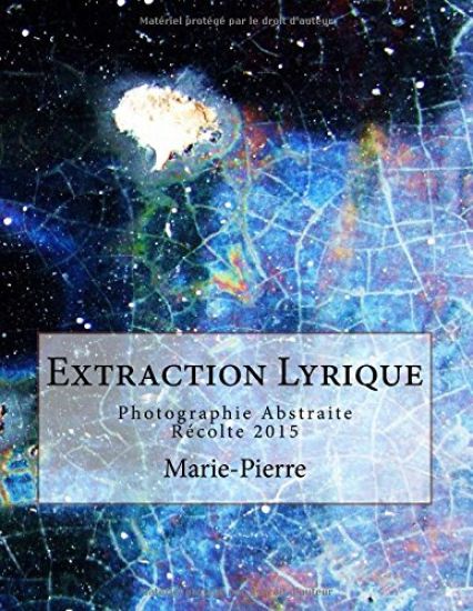 Extraction Lyrique: Photographie Abstraite Récolte 2015