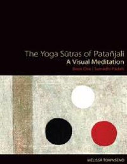 The Yoga Sutras of Patanjali: A Visual Meditation. Book One Samadhi Padah. Paintings, Translation, and Commentary