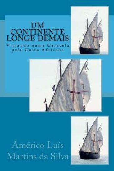 Um Continente Longe Demais: Viajando numa Caravela pela Costa Africana