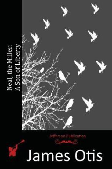 Neal, the Miller: A Son of Liberty