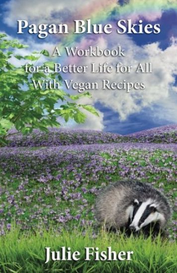 Pagan Blue Skies: A Workbook for a Better Life for All With Vegan Recipes