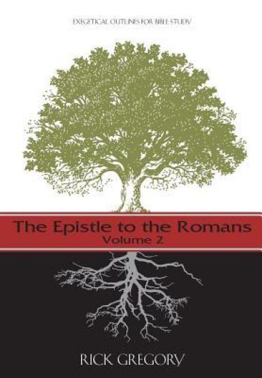 The Epistle to the Romans, Vol. 2: Exegetical Outlines for Bible Study