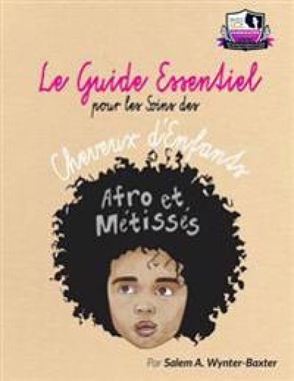 Le Guide Essentiel pour le soins des Cheveux d'enfants Afro et Metisses