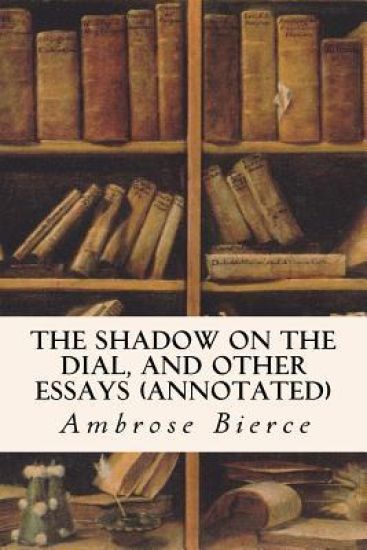 The Shadow On The Dial, and Other Essays (annotated)