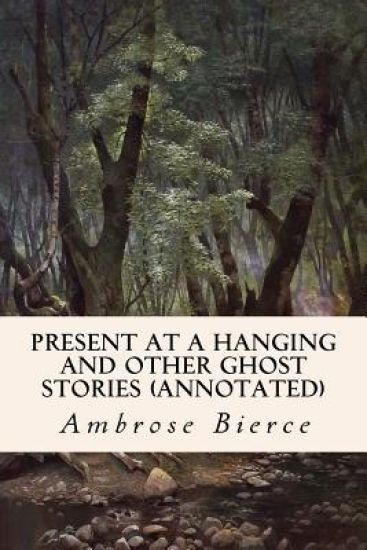 Present at a Hanging and Other Ghost Stories (annotated)