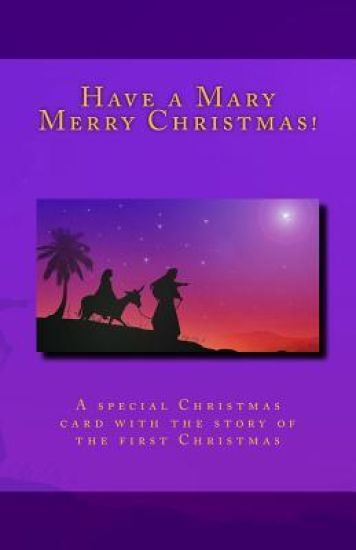 Have a Mary Merry Christmas!: A Christmas card story of the first Christmas