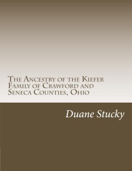 The Ancestry of the Kiefer Family of Crawford and Seneca Counties, Ohio