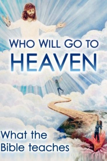 Who Will Go To Heaven: What The Bible Teaches