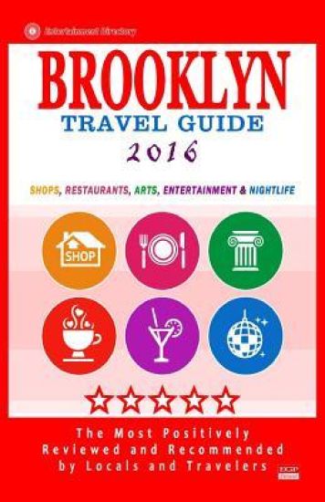 Brooklyn Travel Guide 2016: Shops, Restaurants, Arts, Entertainment and Nightlife in Brooklyn, New York (City Travel Guide 2016)