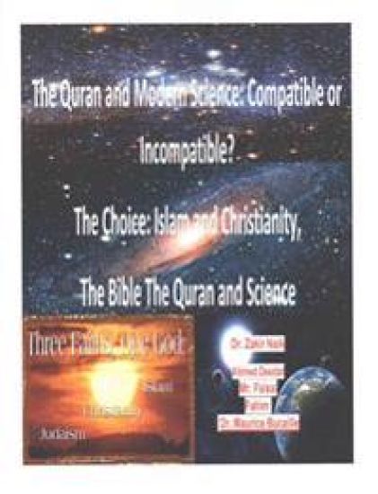 The Quran and Modern Science: Compatible or Incompatible? The Choice: Islam and Christianity, The Bible The Quran and Science