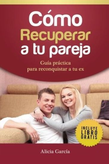 Cómo Recuperar a tu Pareja: Guía práctica para reconquistar a tu ex