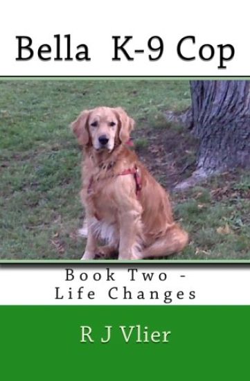 Bella K-9 Cop: Book Two - Life Changes