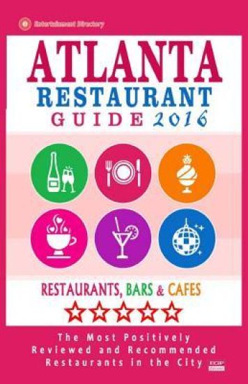 Atlanta Restaurant Guide 2016: Best Rated Restaurants in Atlanta - 500 restaurants, bars and cafés recommended for visitors