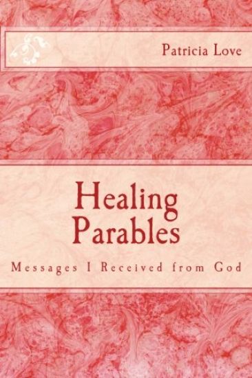 Healing Parables: Messages I Received from God