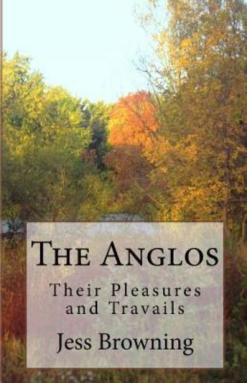 The Anglos: Their Pleasure and Travails