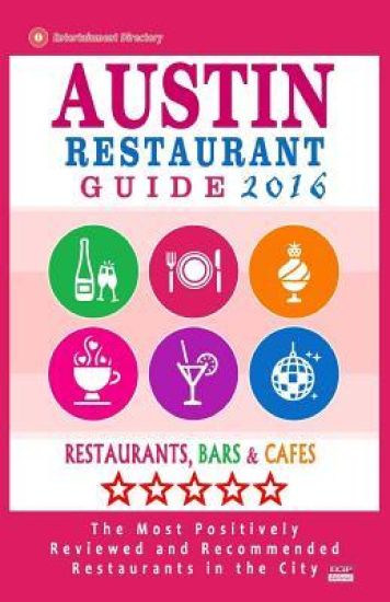 Austin Restaurant Guide 2015: Best Rated Restaurants in Austin, Texas - 500 Restaurants, Bars and Cafés recommended for Visitors, 2015