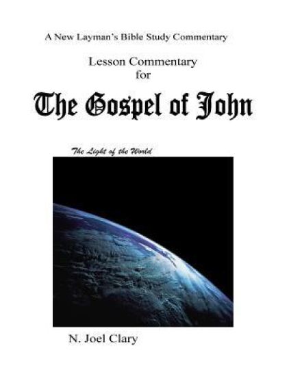 Lesson Commentary for the Gospel of John: A new Laymans study of the Gospel of John