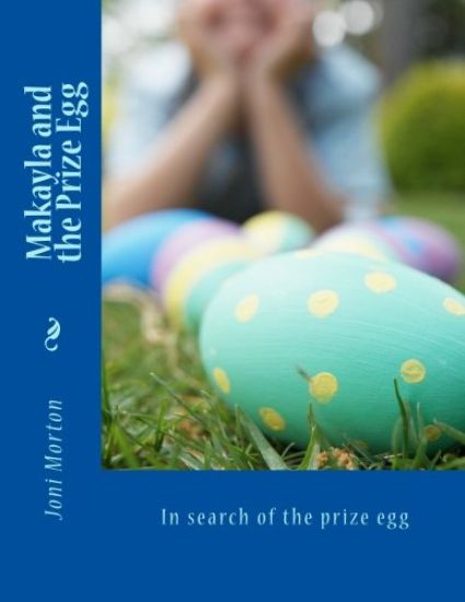 Makayla and the Prize Egg: In search of the prize egg
