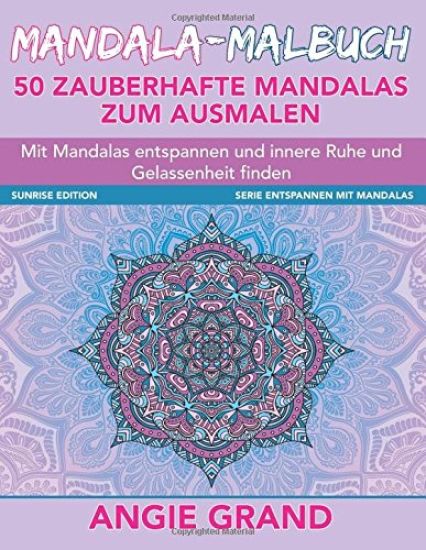Mandala Malbuch - 50 zauberhafte Mandalas zum Ausmalen: Mit Mandalas entspannen und innere Ruhe und Gelassenheit finden