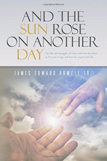 And the Sun Rose on Another Day: The life and struggles of a boy who lost his father at 10 years of age, and how he coped with life.