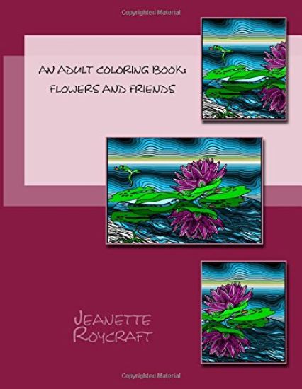 An Adult Coloring Book: Flowers and Friends