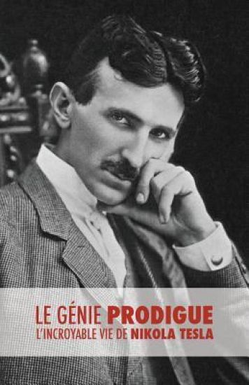 Le Génie Prodigue: L'incroyable Vie de Nikola Tesla