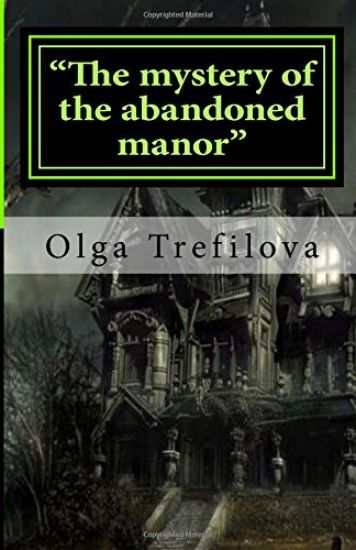 "The mystery of the abandoned manor": "The mystery of the abandoned manor"