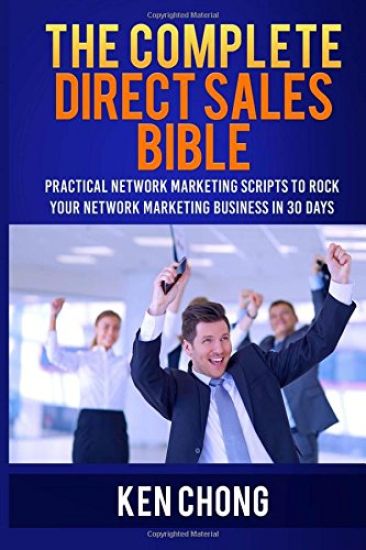 The Complete Direct Sales Bible: Practical Network Marketing Scripts to Rock Your Network Marketing Business in 30 Days
