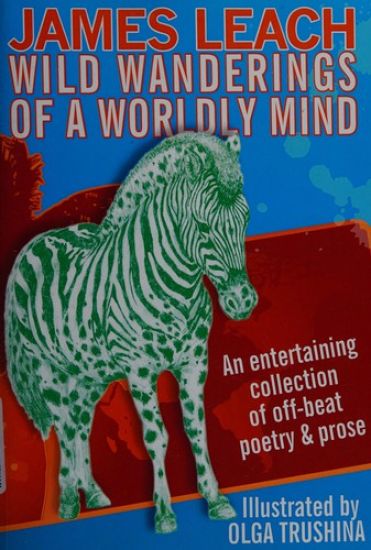 Wild Wanderings of a Worldly Mind: An entertaining collection of off-beat poetry & prose