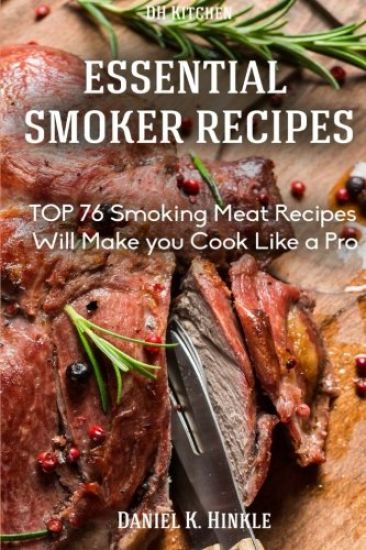 Smoker Recipes: Essential TOP 76 Smoking Meat Recipes that Will Make you Cook Like a Pro