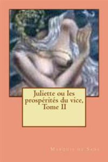 Juliette ou les prosperites du vice, Tome II