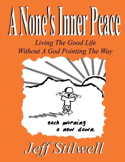 A None's Inner Peace: Living the Good Life Without A God Pointing the Way