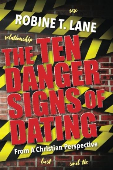The Ten Danger Signs of Dating: : From A Christian Perspective