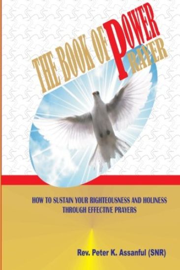 The Book Of Power Prayer: How To Sustain Your Righteousness and Holiness
