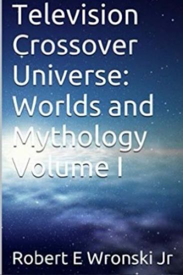 Television Crossover Universe: Worlds and Mythology Volume I