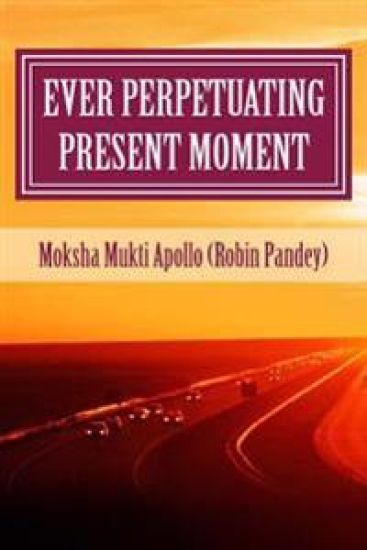 Ever Perpetuating Present Moment