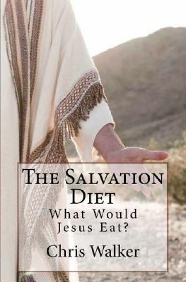 The Salvation Diet: What Would Jesus Eat?
