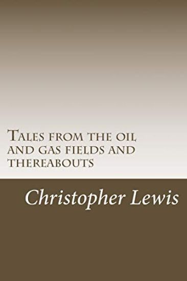 Tales from the oil and gas fields and thereabouts