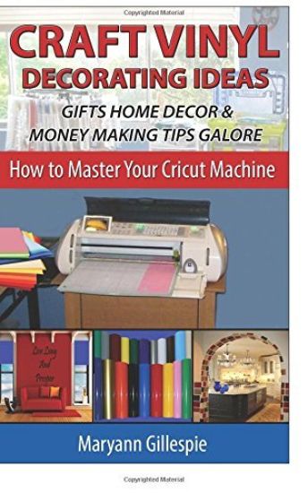 Craft Vinyl Decorating Ideas Gifts Home Decor and Money Making Tips Galore