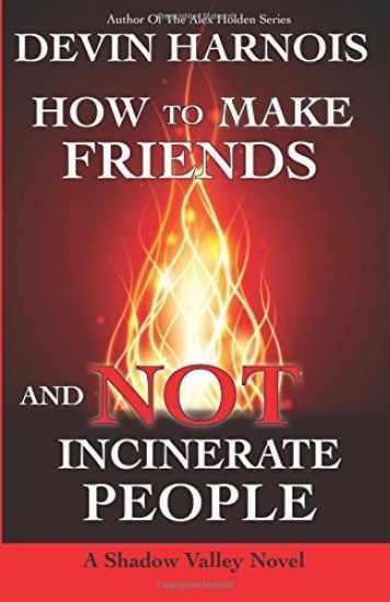 How To Make Friends And Not Incinerate People