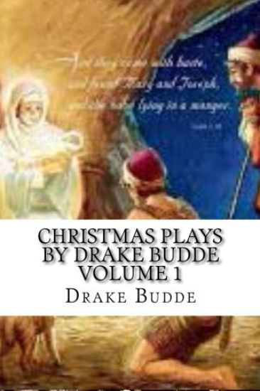 Christmas Plays by Drake Budde: Volume 1