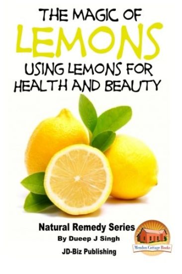The Magic of Lemons - Using Lemons for Health and Beauty